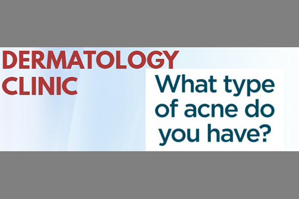 Dermatology Clinic What type of acne do you have?