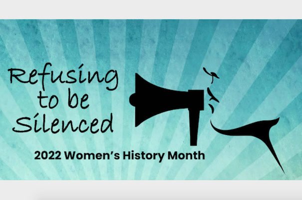Women's History Month 2022 Refusing to be Silenced