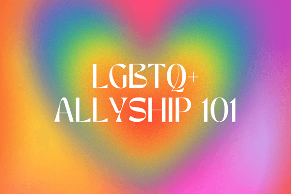 LGBTQ+ Allyship 101