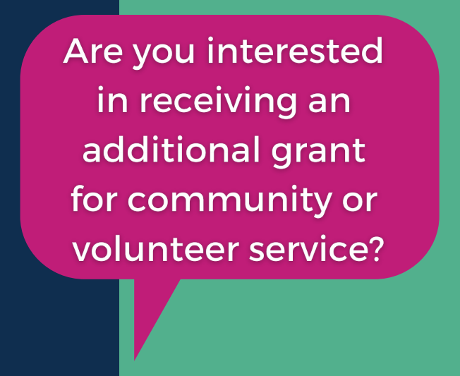 Are you interested in receiving an additional grant for community or colunteer service?