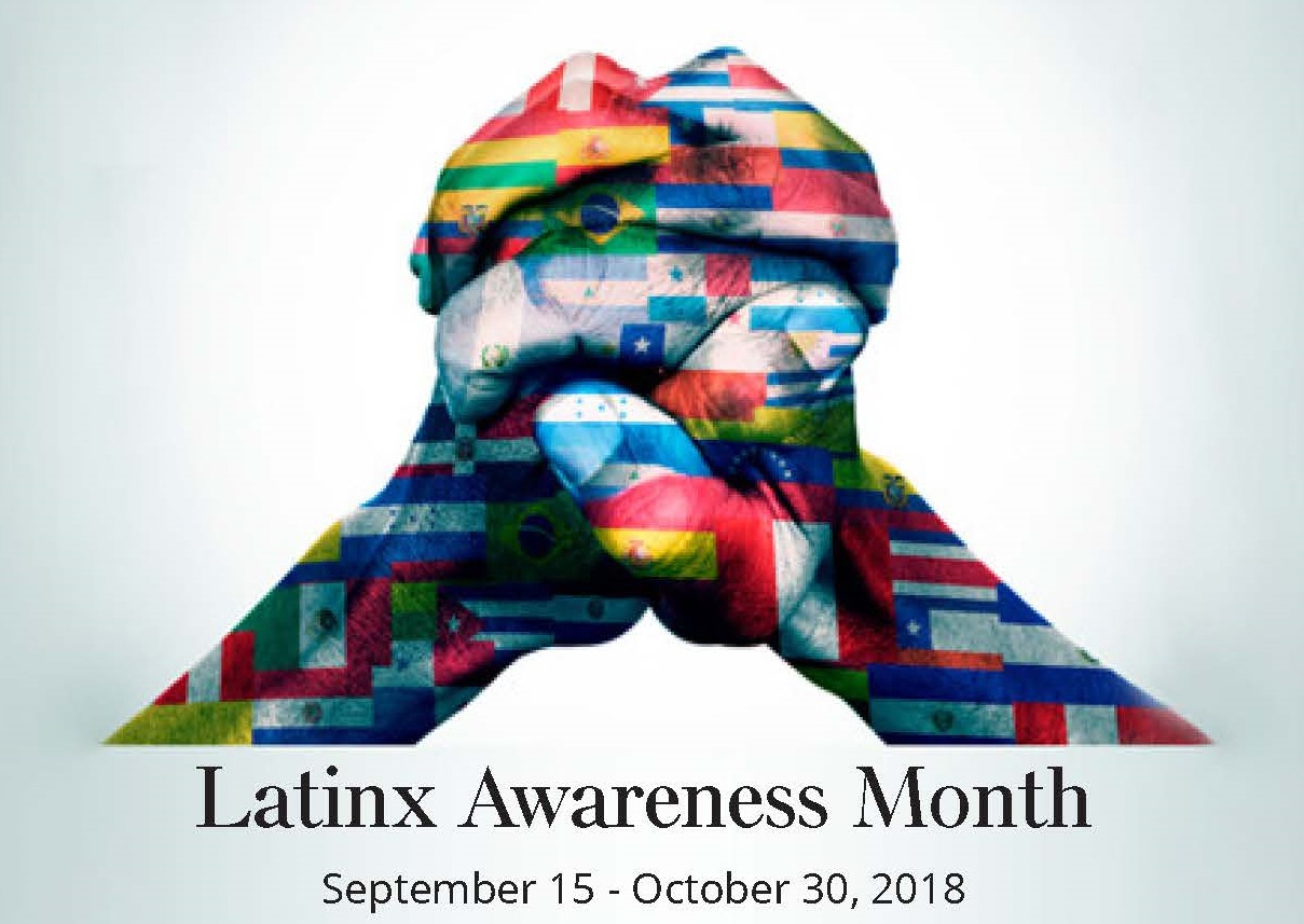 Latinx Awareness Month September 15 - October 30, 2018