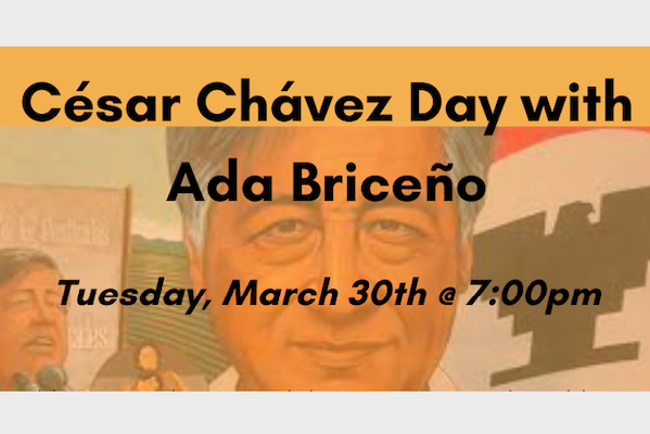 Cesar Chavez Day with Aida Brisceno Tuesday, March 30 @ 7 p.m.