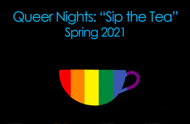 Queer Nights "Sip the Tea" Spring 2021