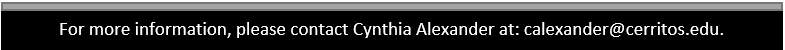 For more info, please contact Cynthia Alexaner at: calexander@cerritos.edu