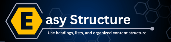 Easy Structure. Use headings, lists, and organized content structure.