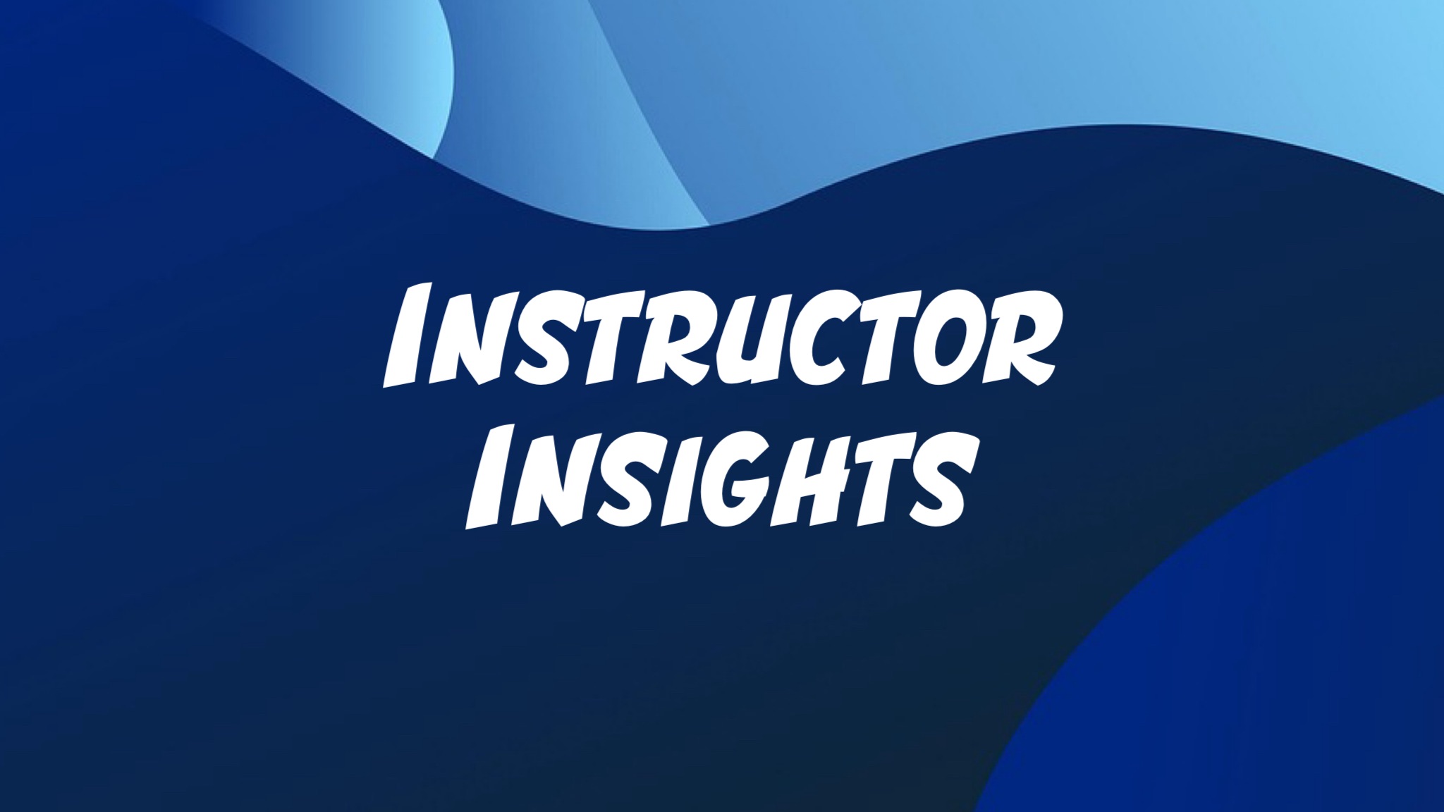 Instructor Insights