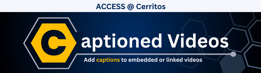 Access @ Cerritos. Captioned Videos. Add captions to embedded or linked videos.