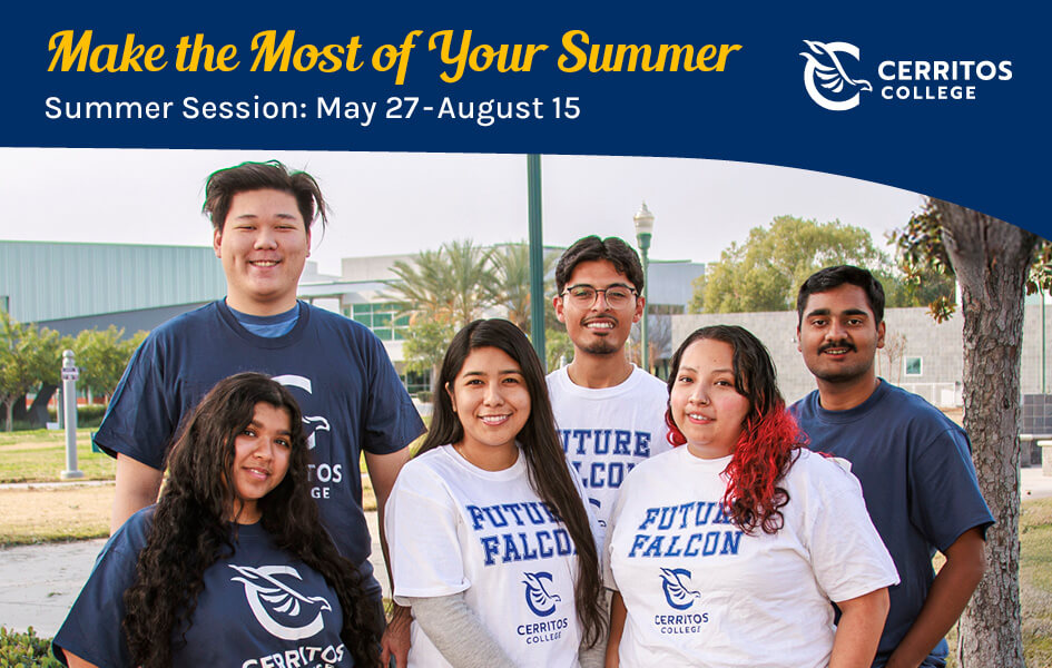 Cerritos College - Make the most of your summer. Summer sesssion: May 20 - August 9, 2024