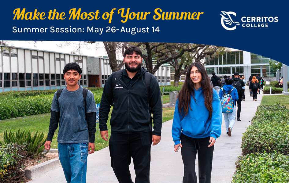 Cerritos College - Make the most of your summer. Summer sesssion: May 27 - August 15