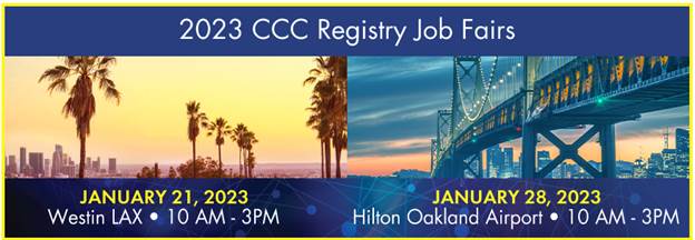 2023 CCC Registry Job Fairs. 1/21/23 - Westin LAX 10 am - 3 pm; 1/28/23 Hilton Oaklan Airport 10 am - 3 pm