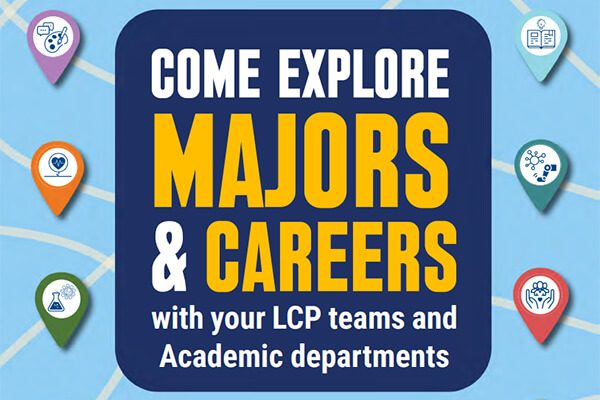 Come Explore Majors & Careers with your LCP teams and academic departments