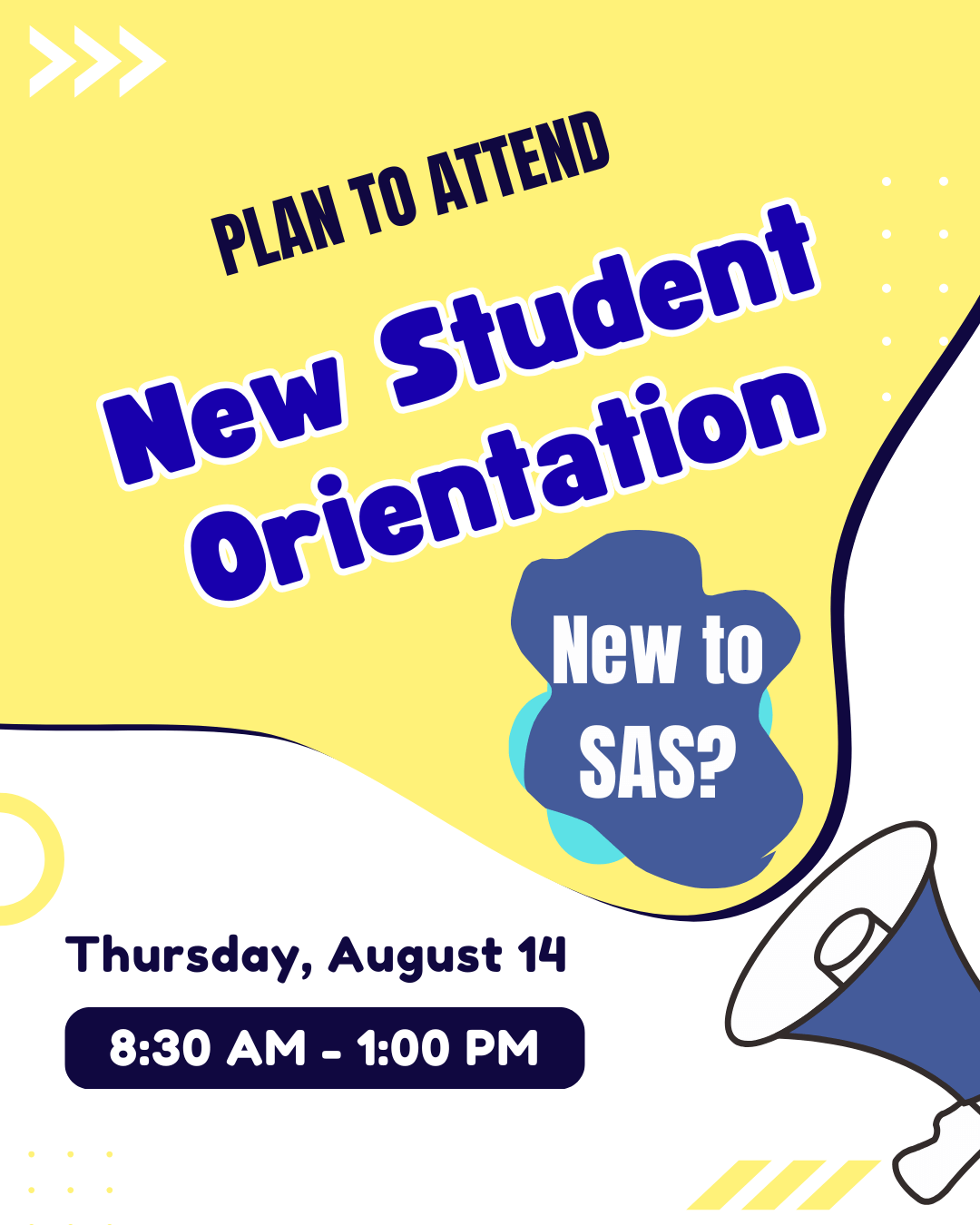 New to SAS? Plan to attend New Student Orientation Thursday, August 14 8:30am-1:00pm