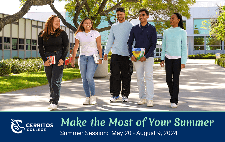 Cerritos College - Make the most of your summer. Summer sesssion: May 20 - August 9, 2024