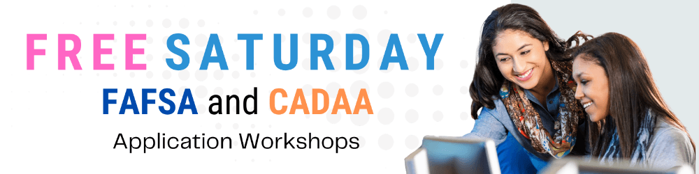 Free Saturday FAFSA and CADAA Application Workshops