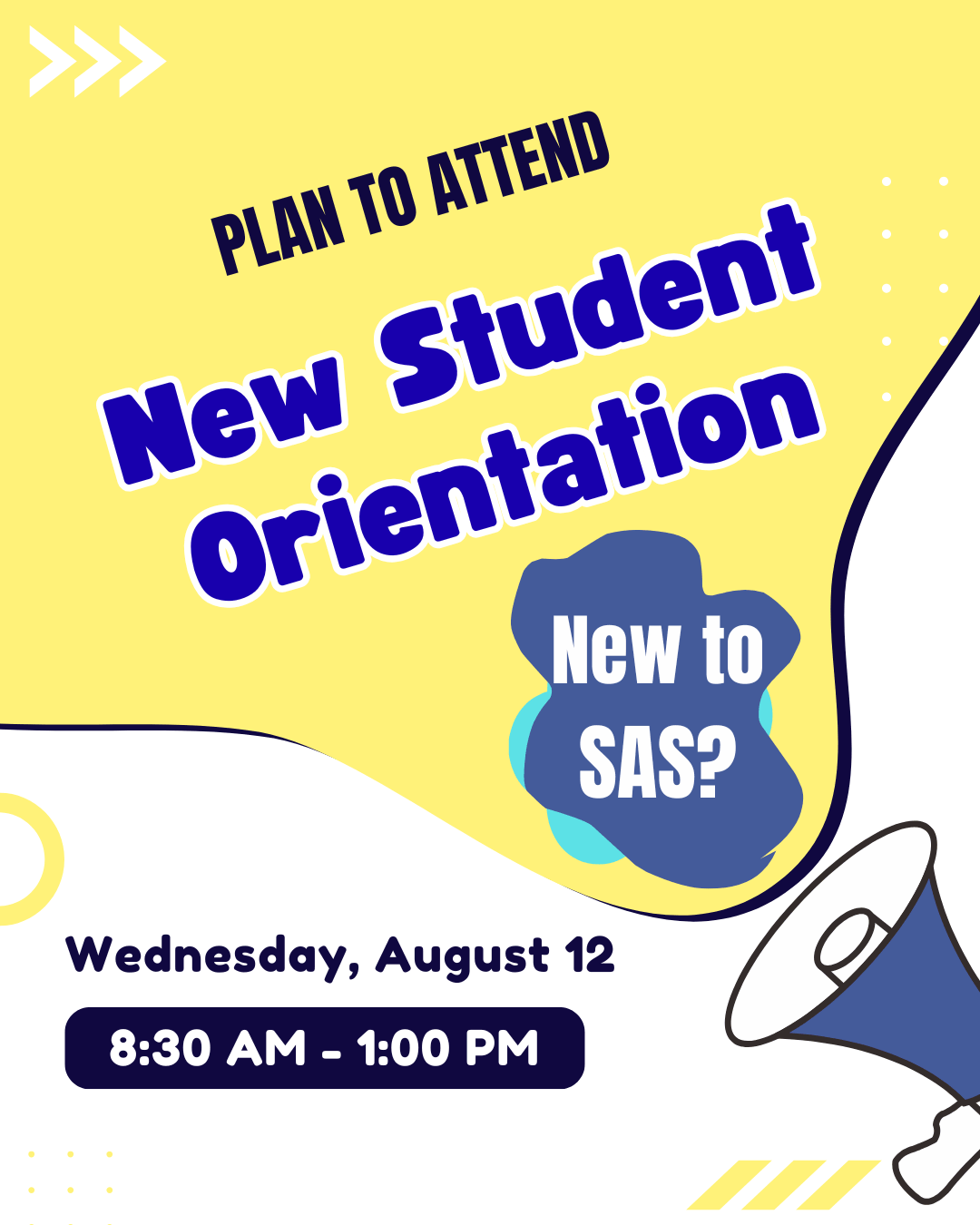 New to SAS? Plan to attend New Student Orientation Wednesday, August 12 8:30am-1:00pm